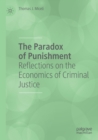 The Paradox of Punishment : Reflections on the Economics of Criminal Justice - Book