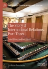 The Story of International Relations, Part Three : Cold-Blooded Idealists - Book