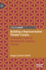 Building a Representative Theater Corpus : A Broader View of Nineteenth-Century French - Book