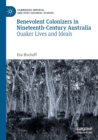 Benevolent Colonizers in Nineteenth-Century Australia : Quaker Lives and Ideals - Book