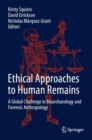 Ethical Approaches to Human Remains : A Global Challenge in Bioarchaeology and Forensic Anthropology - Book