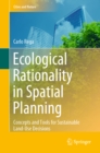 Ecological Rationality in Spatial Planning : Concepts and Tools for Sustainable Land-Use Decisions - eBook