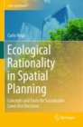 Ecological Rationality in Spatial Planning : Concepts and Tools for Sustainable Land-Use Decisions - Book