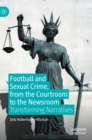 Football and Sexual Crime, from the Courtroom to the Newsroom : Transforming Narratives - Book