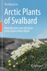 Arctic Plants of Svalbard : What We Learn From the Green in the Treeless White World - Book