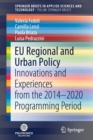 EU Regional and Urban Policy : Innovations and Experiences from the 2014–2020 Programming Period - Book