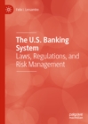 The U.S. Banking System : Laws, Regulations, and Risk Management - eBook