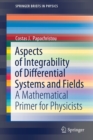 Aspects of Integrability of Differential Systems and Fields : A Mathematical Primer for Physicists - Book