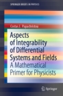 Aspects of Integrability of Differential Systems and Fields : A Mathematical Primer for Physicists - eBook
