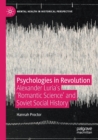 Psychologies in Revolution : Alexander Luria’s 'Romantic Science' and Soviet Social History - Book