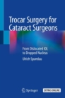 Trocar Surgery for Cataract Surgeons : From Dislocated IOL to Dropped Nucleus - Book