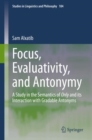 Focus, Evaluativity, and Antonymy : A Study in the Semantics of Only and its Interaction with Gradable Antonyms - Book