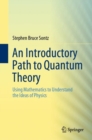 An Introductory Path to Quantum Theory : Using Mathematics to Understand the Ideas of Physics - eBook