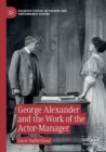 George Alexander and the Work of the Actor-Manager - Book
