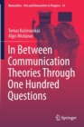 In Between Communication Theories Through One Hundred Questions - Book