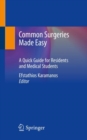 Common Surgeries Made Easy : A Quick Guide for Residents and Medical Students - Book