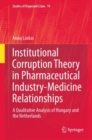Institutional Corruption Theory in Pharmaceutical Industry-Medicine Relationships : A Qualitative Analysis of Hungary and the Netherlands - eBook