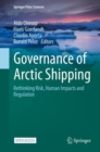 Governance of Arctic Shipping : Rethinking Risk, Human Impacts and Regulation - Book