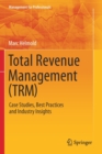 Total Revenue Management (TRM) : Case Studies, Best Practices and Industry Insights - Book
