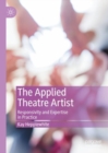 The Applied Theatre Artist : Responsivity and Expertise in Practice - eBook