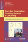 Reversible Computation: Extending Horizons of Computing : Selected Results of the COST Action IC1405 - eBook