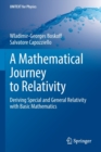 A Mathematical Journey to Relativity : Deriving Special and General Relativity with Basic Mathematics - Book