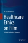 Healthcare Ethics on Film : A Guide for Medical Educators - eBook
