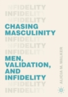 Chasing Masculinity : Men, Validation, and Infidelity - Book