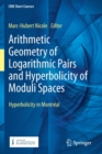 Arithmetic Geometry of Logarithmic Pairs and Hyperbolicity of Moduli Spaces : Hyperbolicity in Montreal - Book
