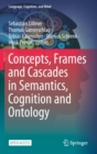 Concepts, Frames and Cascades in Semantics, Cognition and Ontology - Book