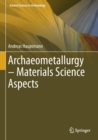 Archaeometallurgy - Materials Science Aspects - Book