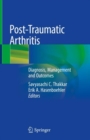 Post-Traumatic Arthritis : Diagnosis, Management and Outcomes - Book