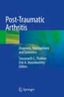Post-Traumatic Arthritis : Diagnosis, Management and Outcomes - Book