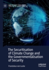 The Securitisation of Climate Change and the Governmentalisation of Security - Book