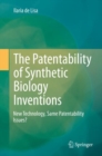 The Patentability of Synthetic Biology Inventions : New Technology, Same Patentability Issues? - eBook
