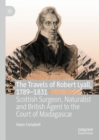 The Travels of Robert Lyall, 1789-1831 : Scottish Surgeon, Naturalist and British Agent to the Court of Madagascar - eBook
