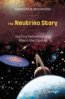 The Neutrino Story: One Tiny Particle’s Grand Role in the Cosmos - Book