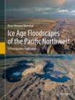 Ice Age Floodscapes of the Pacific Northwest : A Photographic Exploration - Book