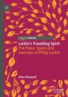 Larkin’s Travelling Spirit : The Place, Space and Journeys of Philip Larkin - Book