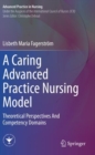 A Caring Advanced Practice Nursing Model : Theoretical Perspectives And Competency Domains - Book