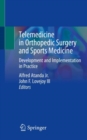Telemedicine in Orthopedic Surgery and Sports Medicine : Development and Implementation in Practice - Book