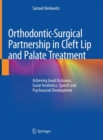 Orthodontic-Surgical Partnership in Cleft Lip and Palate Treatment : Achieving Good Occlusion, Facial Aesthetics, Speech and Psychosocial Development - Book