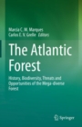 The Atlantic Forest : History, Biodiversity, Threats and Opportunities of the Mega-diverse Forest - eBook