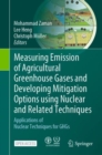 Measuring Emission of Agricultural Greenhouse Gases and Developing Mitigation Options using Nuclear and Related Techniques : Applications of Nuclear Techniques for GHGs - eBook