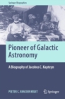 Pioneer of Galactic Astronomy: A Biography of Jacobus C. Kapteyn - Book