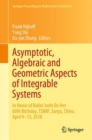 Asymptotic, Algebraic and Geometric Aspects of Integrable Systems : In Honor of Nalini Joshi On Her 60th Birthday, TSIMF, Sanya, China, April 9-13, 2018 - eBook