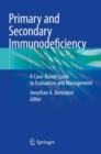Primary and Secondary Immunodeficiency : A Case-Based Guide to Evaluation and Management - Book