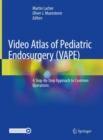 Video Atlas of Pediatric Endosurgery (VAPE) : A Step-By-Step Approach to Common Operations - Book