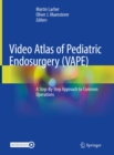 Video Atlas of Pediatric Endosurgery (VAPE) : A Step-By-Step Approach to Common Operations - eBook