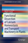 Functional Dissection of Calcium Homeostasis and Transport Machinery in Plants - Book